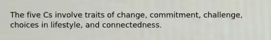 The five Cs involve traits of change, commitment, challenge, choices in lifestyle, and connectedness.