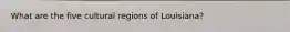 What are the five cultural regions of Louisiana?