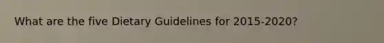 What are the five Dietary Guidelines for 2015-2020?