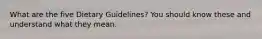 What are the five Dietary Guidelines? You should know these and understand what they mean.