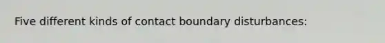 Five different kinds of contact boundary disturbances: