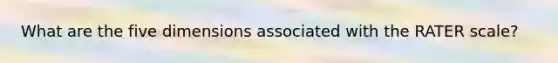 What are the five dimensions associated with the RATER scale?