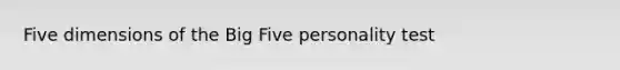 Five dimensions of the Big Five personality test
