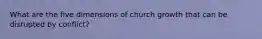 What are the five dimensions of church growth that can be disrupted by conflict?