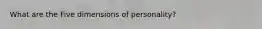 What are the Five dimensions of personality?