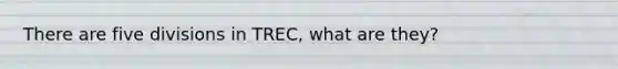 There are five divisions in TREC, what are they?