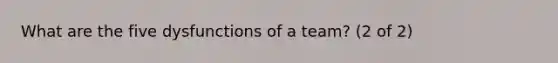 What are the five dysfunctions of a team? (2 of 2)