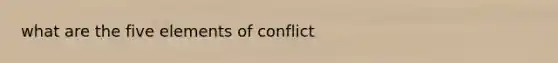 what are the five elements of conflict