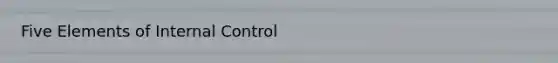 Five Elements of <a href='https://www.questionai.com/knowledge/kjj42owoAP-internal-control' class='anchor-knowledge'>internal control</a>