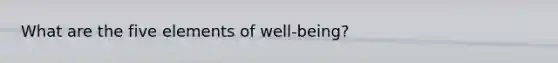 What are the five elements of well-being?