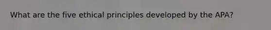 What are the five ethical principles developed by the APA?