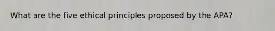 What are the five ethical principles proposed by the APA?