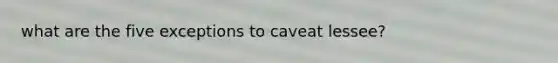 what are the five exceptions to caveat lessee?