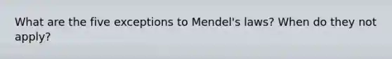 What are the five exceptions to Mendel's laws? When do they not apply?