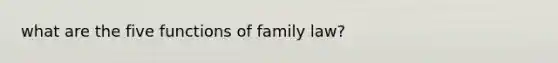 what are the five functions of family law?