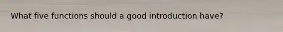 What five functions should a good introduction have?