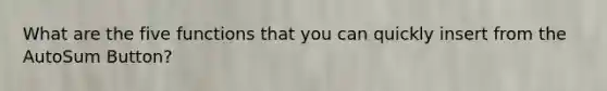 What are the five functions that you can quickly insert from the AutoSum Button?