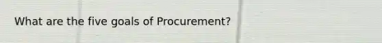 What are the five goals of Procurement?