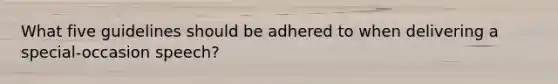 What five guidelines should be adhered to when delivering a special-occasion speech?