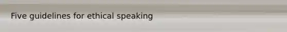 Five guidelines for ethical speaking