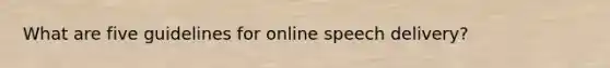 What are five guidelines for online speech delivery?