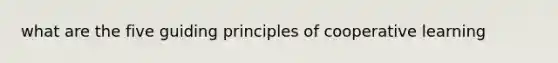 what are the five guiding principles of cooperative learning