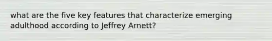 what are the five key features that characterize emerging adulthood according to Jeffrey Arnett?