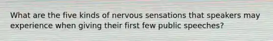 What are the five kinds of nervous sensations that speakers may experience when giving their first few public speeches?