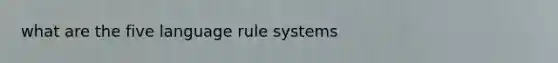 what are the five language rule systems