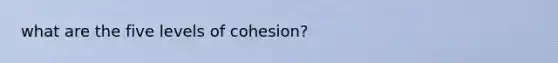 what are the five levels of cohesion?