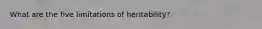 What are the five limitations of heritability?