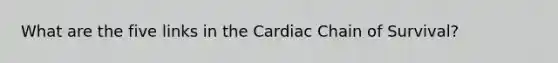 What are the five links in the Cardiac Chain of Survival?