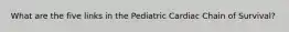 What are the five links in the Pediatric Cardiac Chain of Survival?