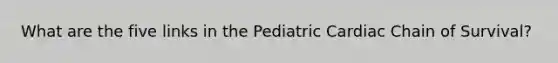 What are the five links in the Pediatric Cardiac Chain of Survival?