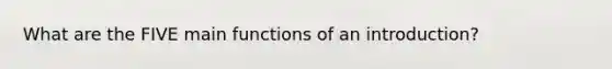 What are the FIVE main functions of an introduction?