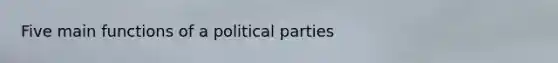 Five main functions of a political parties