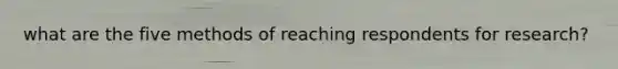 what are the five methods of reaching respondents for research?