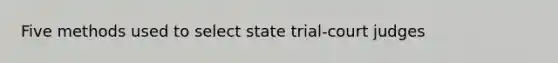 Five methods used to select state trial-court judges