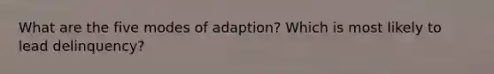 What are the five modes of adaption? Which is most likely to lead delinquency?