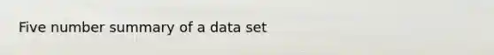 Five number summary of a data set