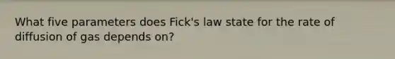 What five parameters does Fick's law state for the rate of diffusion of gas depends on?