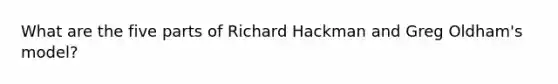 What are the five parts of Richard Hackman and Greg Oldham's model?