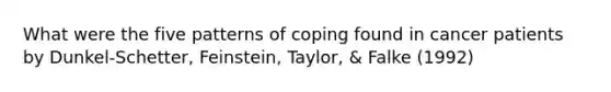 What were the five patterns of coping found in cancer patients by Dunkel-Schetter, Feinstein, Taylor, & Falke (1992)