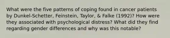 What were the five patterns of coping found in cancer patients by Dunkel-Schetter, Feinstein, Taylor, & Falke (1992)? How were they associated with psychological distress? What did they find regarding gender differences and why was this notable?