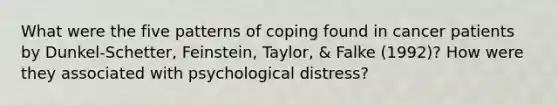 What were the five patterns of coping found in cancer patients by Dunkel-Schetter, Feinstein, Taylor, & Falke (1992)? How were they associated with psychological distress?