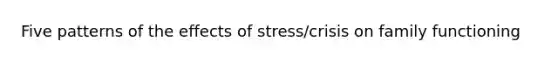 Five patterns of the effects of stress/crisis on family functioning