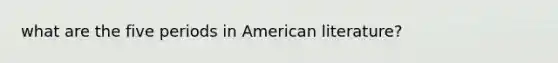 what are the five periods in American literature?