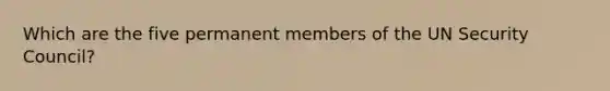 Which are the five permanent members of the UN Security Council?