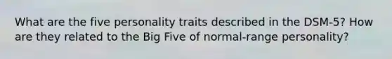 What are the five personality traits described in the DSM-5? How are they related to the Big Five of normal-range personality?