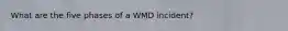 What are the five phases of a WMD incident?